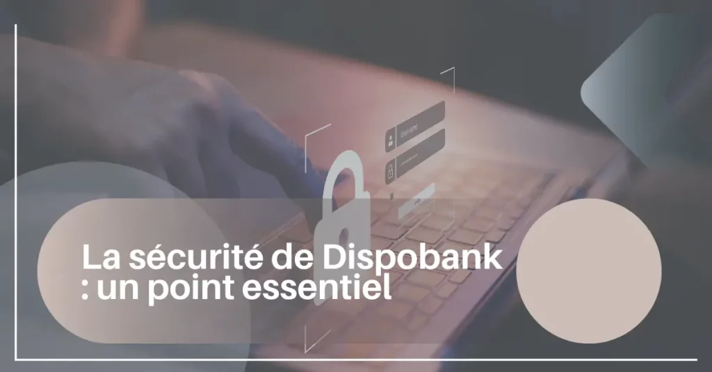 La securite de Dispobank un point essentiel